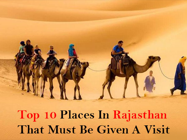 Top 10 Places In Rajasthan That Must Be Given A Visit